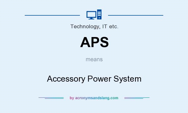 What does APS mean? It stands for Accessory Power System