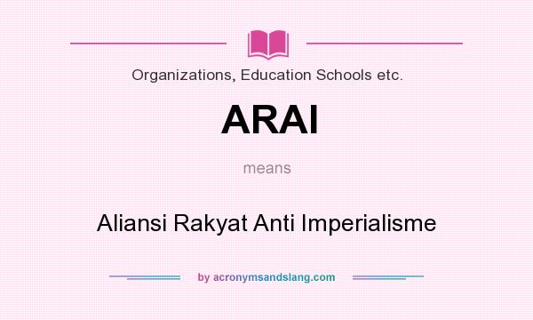 What does ARAI mean? It stands for Aliansi Rakyat Anti Imperialisme