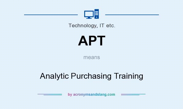 What does APT mean? It stands for Analytic Purchasing Training