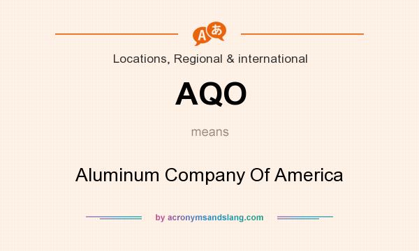 What does AQO mean? It stands for Aluminum Company Of America