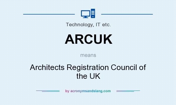 What does ARCUK mean? It stands for Architects Registration Council of the UK