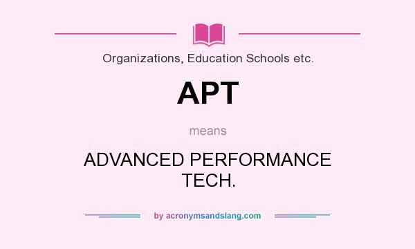 What does APT mean? It stands for ADVANCED PERFORMANCE TECH.