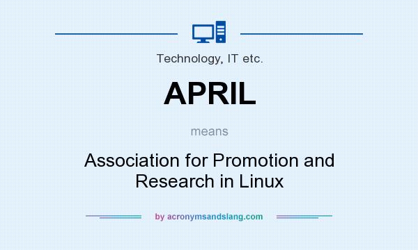 What does APRIL mean? It stands for Association for Promotion and Research in Linux