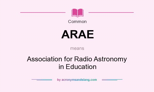 What does ARAE mean? It stands for Association for Radio Astronomy in Education