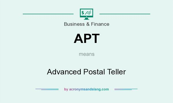 What does APT mean? It stands for Advanced Postal Teller