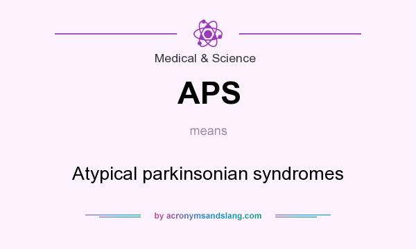 What does APS mean? It stands for Atypical parkinsonian syndromes