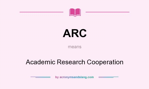 What does ARC mean? It stands for Academic Research Cooperation
