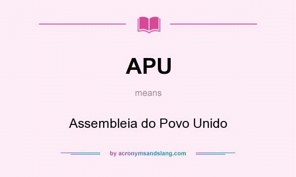 What does APU mean? It stands for Assembleia do Povo Unido