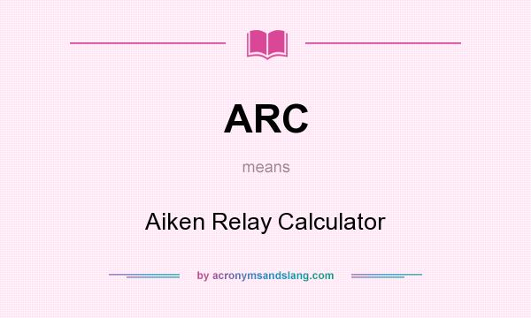 What does ARC mean? It stands for Aiken Relay Calculator
