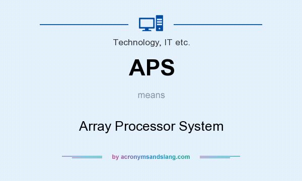 What does APS mean? It stands for Array Processor System