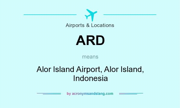 What does ARD mean? It stands for Alor Island Airport, Alor Island, Indonesia