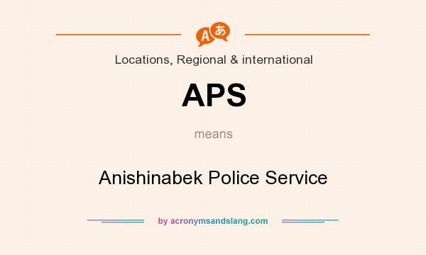 What does APS mean? It stands for Anishinabek Police Service