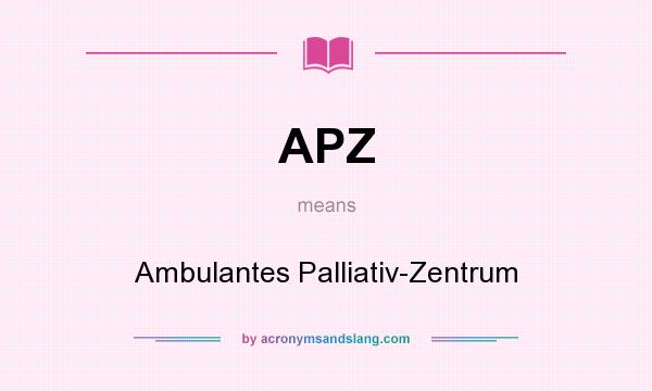 What does APZ mean? It stands for Ambulantes Palliativ-Zentrum