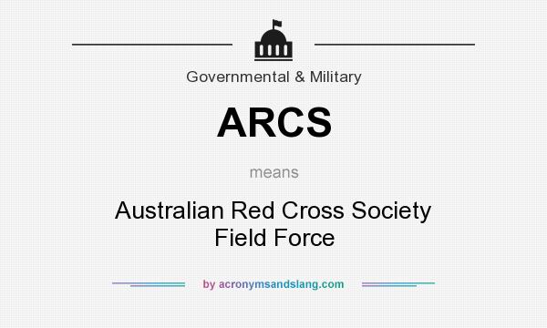 What does ARCS mean? It stands for Australian Red Cross Society Field Force