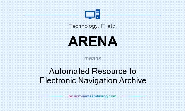 What does ARENA mean? It stands for Automated Resource to Electronic Navigation Archive