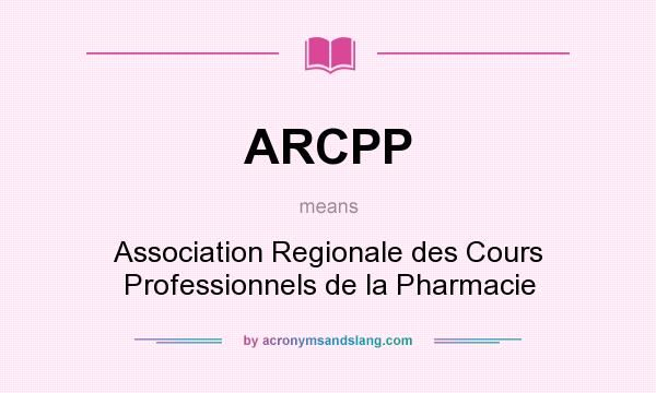 What does ARCPP mean? It stands for Association Regionale des Cours Professionnels de la Pharmacie
