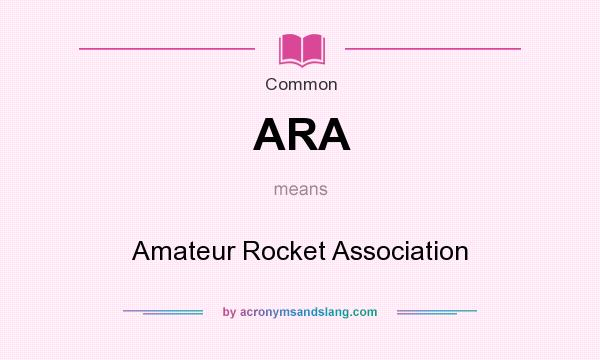 What does ARA mean? It stands for Amateur Rocket Association