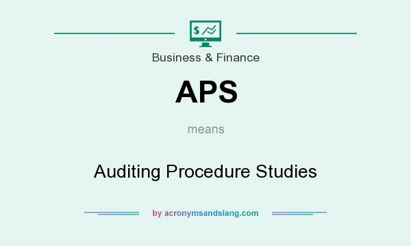 What does APS mean? It stands for Auditing Procedure Studies