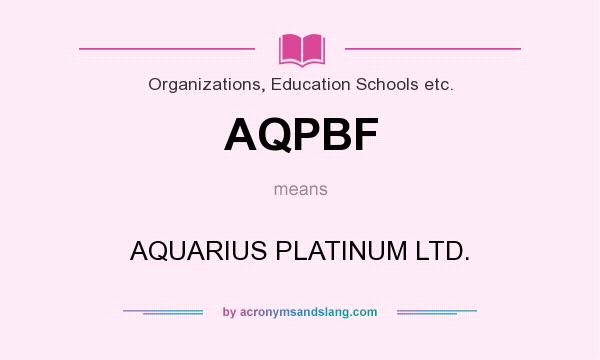 What does AQPBF mean? It stands for AQUARIUS PLATINUM LTD.
