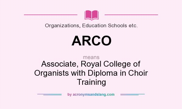 What does ARCO mean? It stands for Associate, Royal College of Organists with Diploma in Choir Training