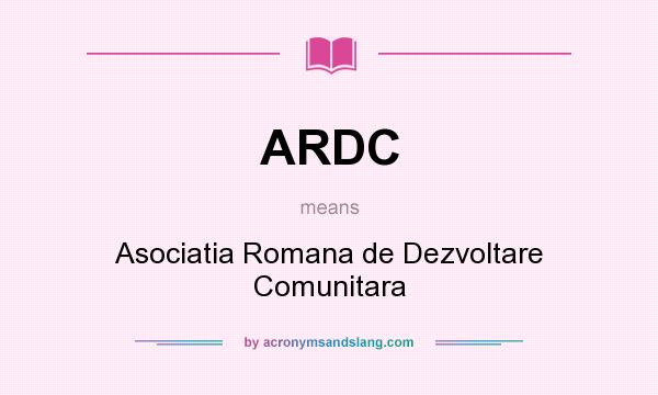 What does ARDC mean? It stands for Asociatia Romana de Dezvoltare Comunitara