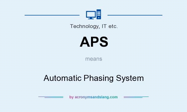 What does APS mean? It stands for Automatic Phasing System