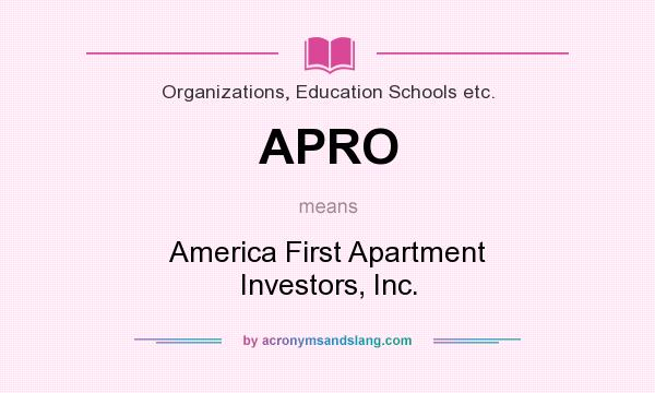 What does APRO mean? It stands for America First Apartment Investors, Inc.