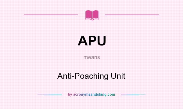 What does APU mean? It stands for Anti-Poaching Unit