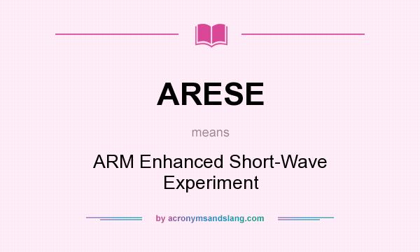 What does ARESE mean? It stands for ARM Enhanced Short-Wave Experiment