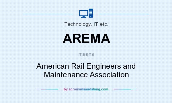 What does AREMA mean? It stands for American Rail Engineers and Maintenance Association