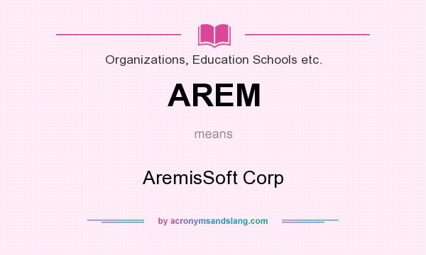 What does AREM mean? It stands for AremisSoft Corp
