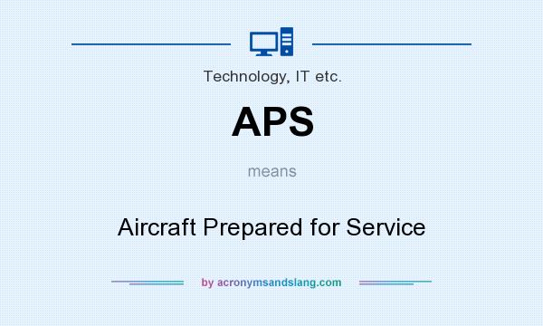 What does APS mean? It stands for Aircraft Prepared for Service