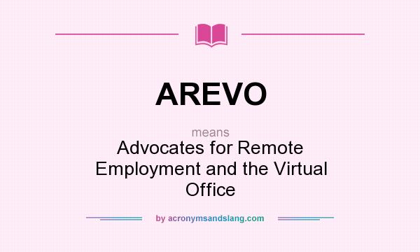 What does AREVO mean? It stands for Advocates for Remote Employment and the Virtual Office