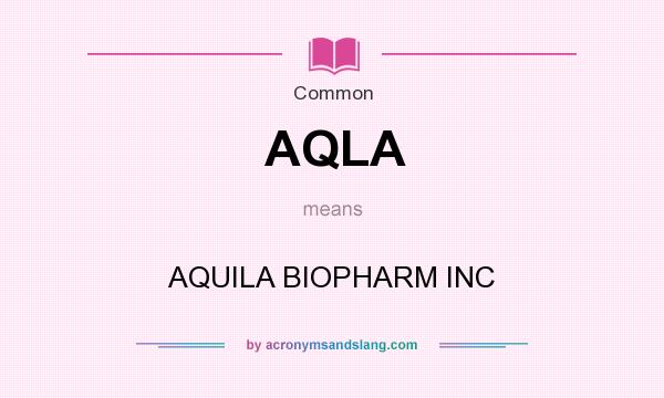 What does AQLA mean? It stands for AQUILA BIOPHARM INC