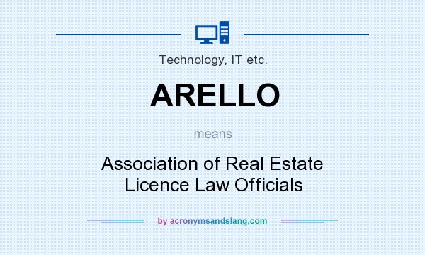 What does ARELLO mean? It stands for Association of Real Estate Licence Law Officials