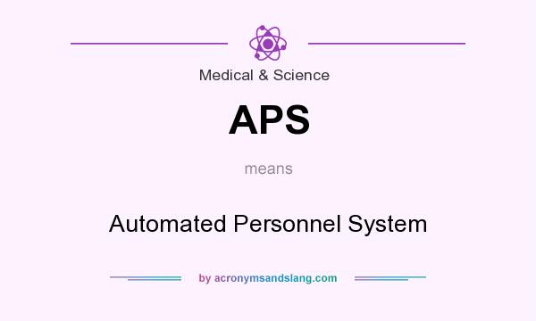 What does APS mean? It stands for Automated Personnel System
