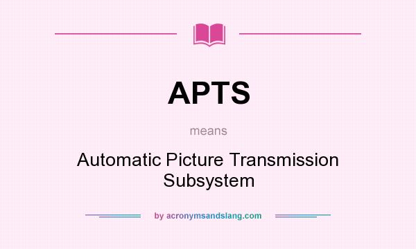 What does APTS mean? It stands for Automatic Picture Transmission Subsystem