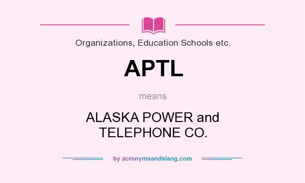 What does APTL mean? It stands for ALASKA POWER and TELEPHONE CO.