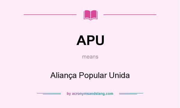 What does APU mean? It stands for Aliança Popular Unida