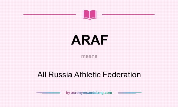 What does ARAF mean? It stands for All Russia Athletic Federation