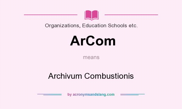 What does ArCom mean? It stands for Archivum Combustionis