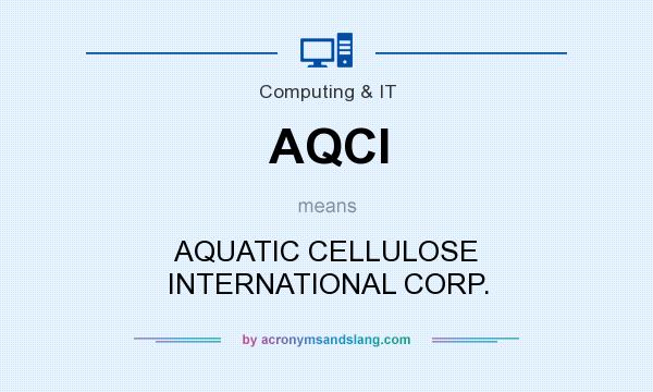 What does AQCI mean? It stands for AQUATIC CELLULOSE INTERNATIONAL CORP.
