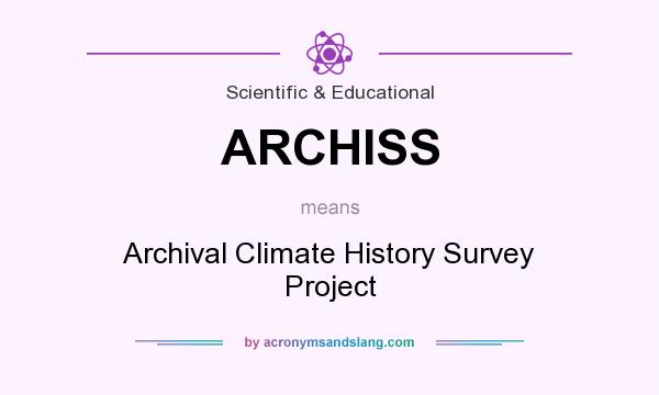 What does ARCHISS mean? It stands for Archival Climate History Survey Project