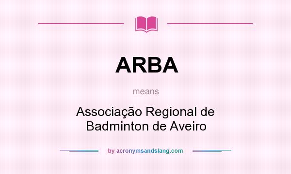 What does ARBA mean? It stands for Associação Regional de Badminton de Aveiro