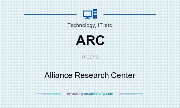 What does ARC mean? It stands for Alliance Research Center