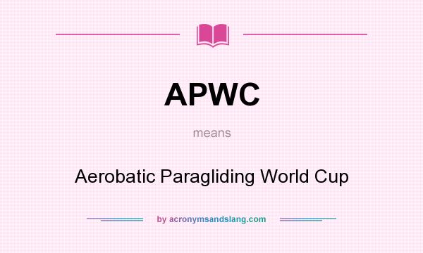 What does APWC mean? It stands for Aerobatic Paragliding World Cup
