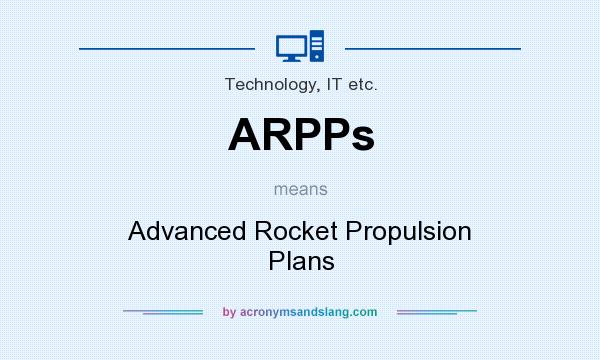 What does ARPPs mean? It stands for Advanced Rocket Propulsion Plans