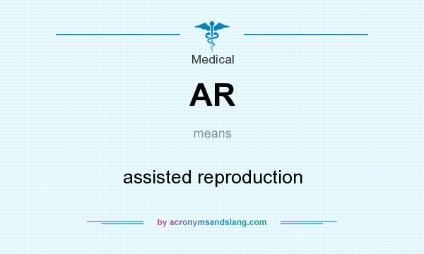 What does AR mean? It stands for assisted reproduction