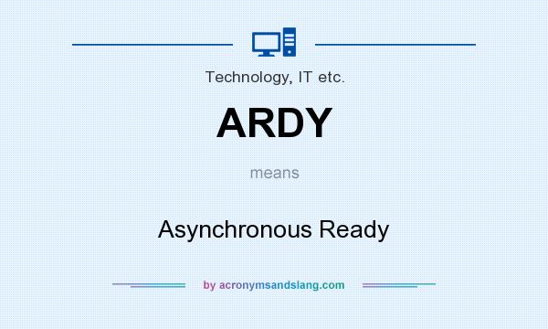 What does ARDY mean? It stands for Asynchronous Ready