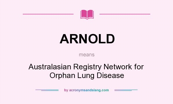 What does ARNOLD mean? It stands for Australasian Registry Network for Orphan Lung Disease
